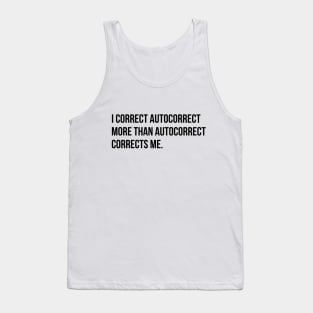 I correct autocorrect more than he does me funny sarcasm tee shirt Tank Top